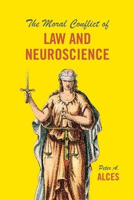 The Moral Conflict of Law and Neuroscience by Alces, Peter A.