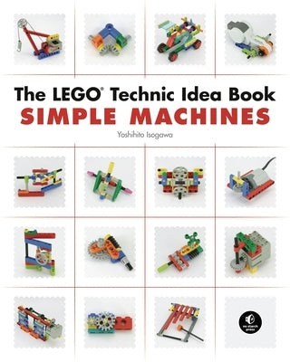 The Lego Technic Idea Book: Simple Machines Paperback No Starch Press