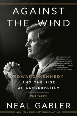 Against the Wind: Edward Kennedy and the Rise of Conservatism, 1976-2009 Paperback Crown Publishing Group (NY)