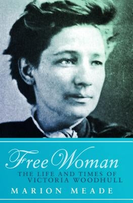 Free Woman: The Life and Times of Victoria Woodhull Paperback Open Road Media