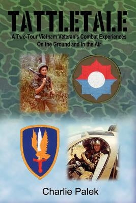 Tattletale: A Two-Tour Vietnam Veteran's Combat Experiences on the Ground and in the Air Paperback 1st Book Library