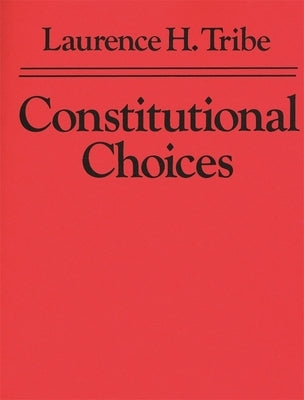 Constitutional Choices by Tribe, Laurence H.