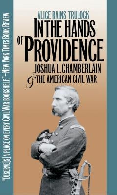 In the Hands of Providence: Joshua L. Chamberlain and the American Civil War Paperback University of North Carolina Press