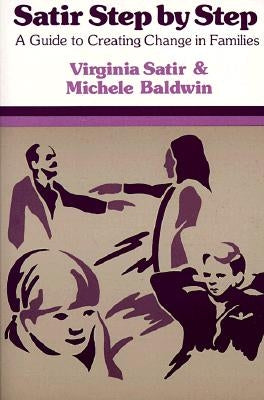 Satir Step by Step: A Guide to Creating Change in Families Paperback Science and Behavior Books