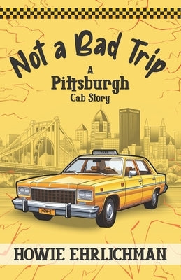 Not a Bad Trip: A Pittsburgh Cab Story Paperback Word Association Publishers