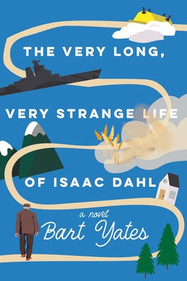 The Very Long, Very Strange Life of Isaac Dahl by Yates, Bart