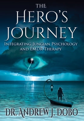 The Hero's Journey: Integrating Jungian Psychology and EMDR Therapy by Dobo, Andrew J.