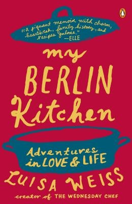 My Berlin Kitchen: Adventures in Love and Life Penguin Group
