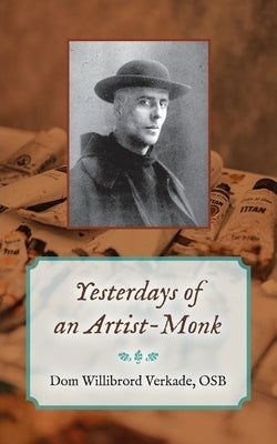 Yesterdays of an Artist-Monk Paperback Angelico Press