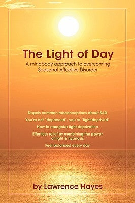 The Light of Day: A Mindbody Approach to Overcoming Seasonal Affective Disorder by Hayes, Lawrence