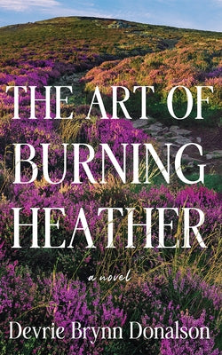 The Art of Burning Heather by Donalson, Devrie Brynn