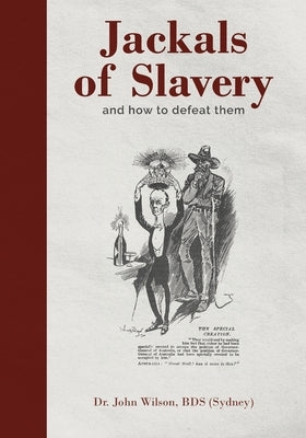 Jackals of Slavery and How to Defeat Them by Wilson, John