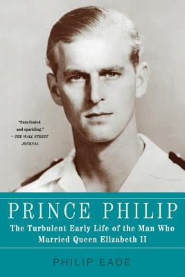 Prince Philip: The Turbulent Early Life of the Man Who Married Queen Elizabeth II Paperback St. Martin's Press