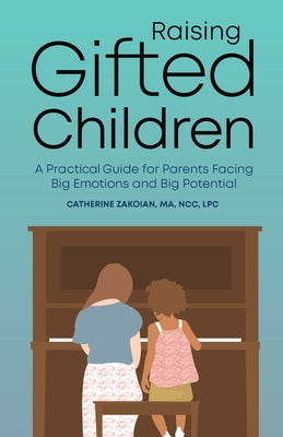 Raising Gifted Children: A Practical Guide for Parents Facing Big Emotions and Big Potential Paperback Rockridge Press