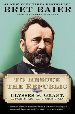 To Rescue the Republic: Ulysses S. Grant, the Fragile Union, and the Crisis of 1876 Paperback Mariner Books