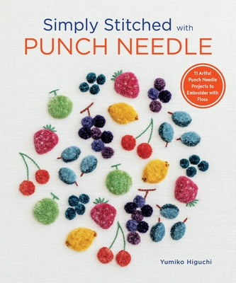 Simply Stitched with Punch Needle: 11 Artful Punch Needle Projects to Embroider with Floss Paperback Zakka Workshop