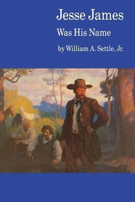 Jesse James Was His Name; Or, Fact and Fiction Concerning the Careers of the Notorious James Brothers of Missouri Paperback Bison