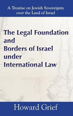 The Legal Foundation and Borders of Israel under International Law by Grief, Howard