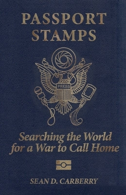 Passport Stamps: Searching the World for a War to Call Home Paperback Madville Publishing LLC