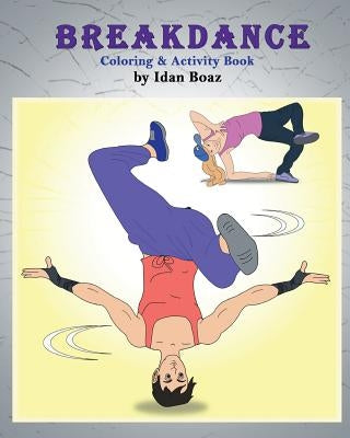 Breakdance: Coloring & Activity Book: A wonderful introduction to this acrobatic streetdance. Paperback Createspace Independent Publishing Platform