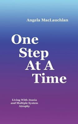 One Step At A Time: Living With Ataxia and Multiple System Atrophy Paperback WestBow Press