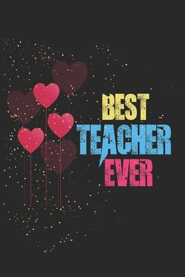 Best Teacher Ever: Teacher Appreciation Gift, Teacher Thank You Gift, Teacher End of the School Year Gift, Birthday Gift for Teachers, Te Paperback Independently Published