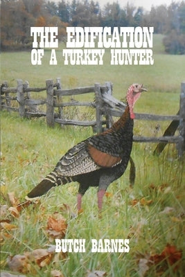 The Edification of a Turkey Hunter Rosedog Books