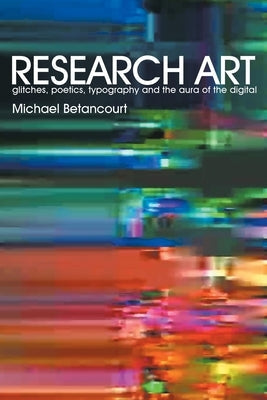 Research Art: glitches, poetics, typography and the aura of the digital Paperback Im Pressd