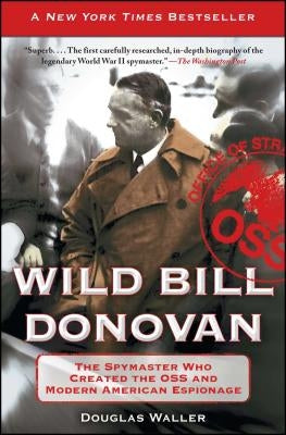 Wild Bill Donovan: The Spymaster Who Created the OSS and Modern American Espionage Free Press