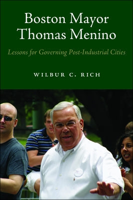 Boston Mayor Thomas Menino: Lessons for Governing Post-Industrial Cities Paperback University of Massachusetts Press