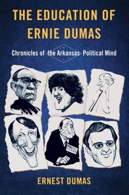 The Education of Ernie Dumas: Chronicles of the Arkansas Political Mind Paperback Butler Center for Arkansas Studies