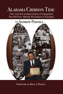 Alabama Crimson Tide: 1967 and the Undercurrents of Integration - The First Five - Before the Season Changed Paperback Dorrance Publishing Co.