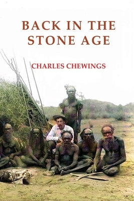 Back in the Stone Age: The Natives of Central Australia Paperback ETT Imprint