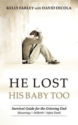 He Lost His Baby Too: Survival Guide for the Grieving Dad Paperback Grieving Dads