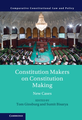 Constitution Makers on Constitution Making: New Cases by Ginsburg, Tom