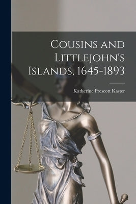 Cousins and Littlejohn's Islands, 1645-1893 by Kaster, Katherine Prescott