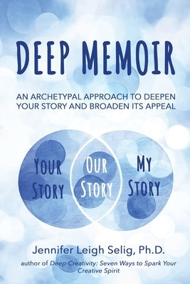 Deep Memoir: An Archetypal Approach to Deepen Your Story and Broaden Its Appeal Paperback Mandorla Books