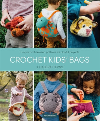 Crochet Kids' Bags: Unique and Detailed Patterns for Playful Projects Paperback Meteoor Books