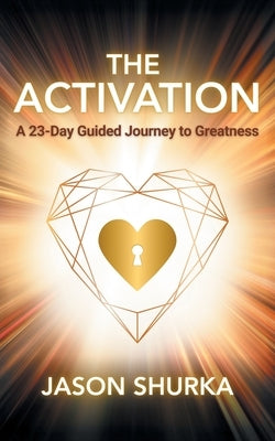 The Activation: A 23-Day Guided Journey to Greatness by Shurka, Jason