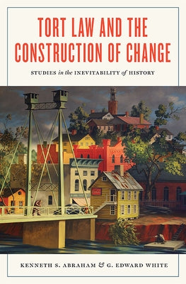 Tort Law and the Construction of Change: Studies in the Inevitability of History by Abraham, Kenneth S.