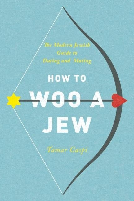 How to Woo a Jew: The Modern Jewish Guide to Dating and Mating Paperback Seal Press (CA)