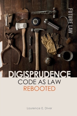 Digisprudence: Code as Law Rebooted by Diver, Laurence