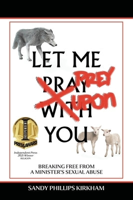 Let Me Prey Upon You: Breaking Free from a Minister's Sexual Abuse Paperback Absam, LLC