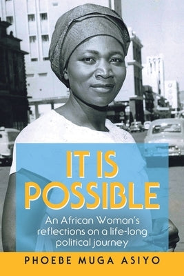 It Is Possible: An African Woman's Reflections on a Life-Long Political Journey Archway Publishing