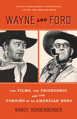 Wayne and Ford: The Films, the Friendship, and the Forging of an American Hero Paperback Anchor Books