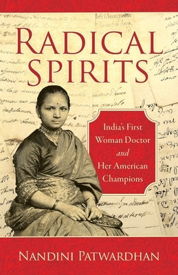 Radical Spirits: India's First Woman Doctor and Her American Champions Paperback Story Artisan Press