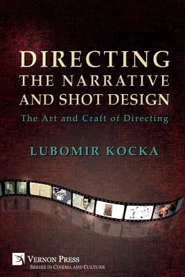 Directing the Narrative and Shot Design: The Art and Craft of Directing (Paperback Premium Color) Paperback Vernon Press