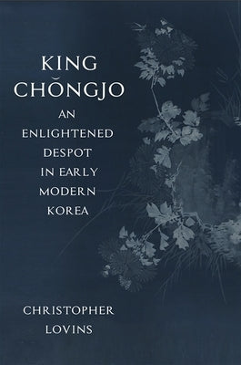 King Chǒngjo, an Enlightened Despot in Early Modern Korea Paperback State University of New York Press