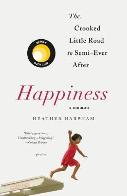 Happiness: A Memoir: The Crooked Little Road to Semi-Ever After Paperback Picador USA