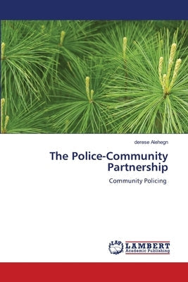 The Police-Community Partnership by Alehegn, Derese